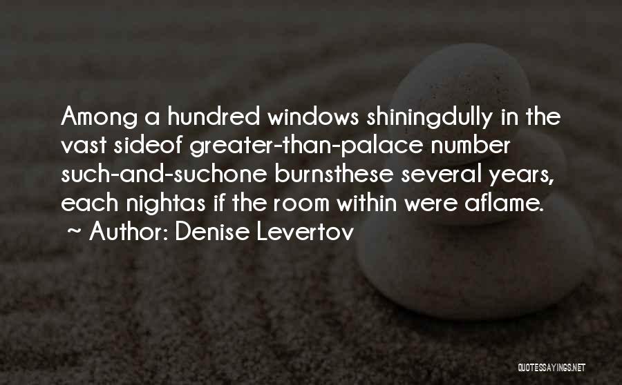 Denise Levertov Quotes: Among A Hundred Windows Shiningdully In The Vast Sideof Greater-than-palace Number Such-and-suchone Burnsthese Several Years, Each Nightas If The Room