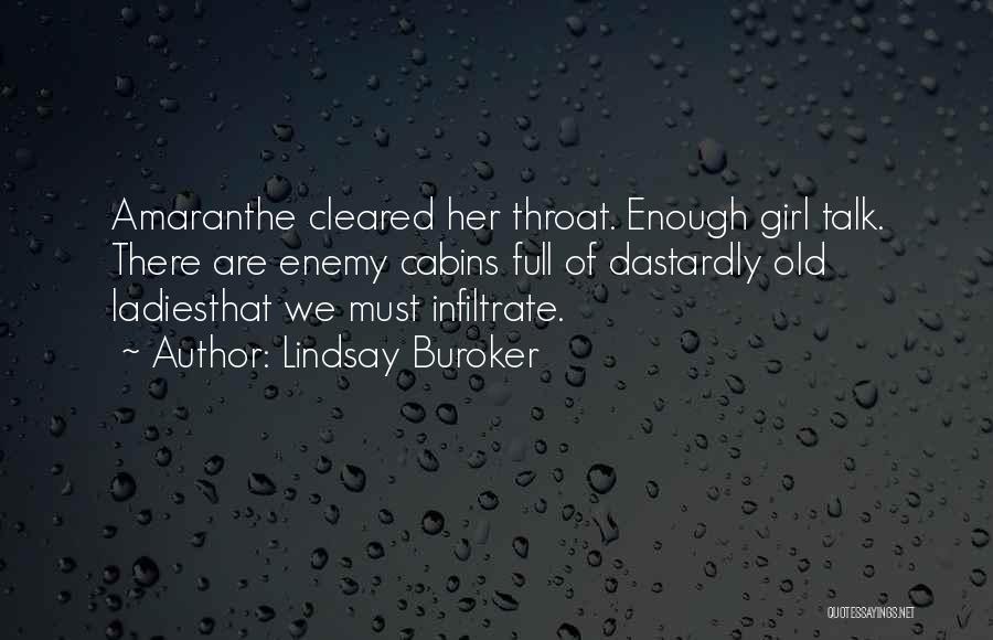 Lindsay Buroker Quotes: Amaranthe Cleared Her Throat. Enough Girl Talk. There Are Enemy Cabins Full Of Dastardly Old Ladiesthat We Must Infiltrate.