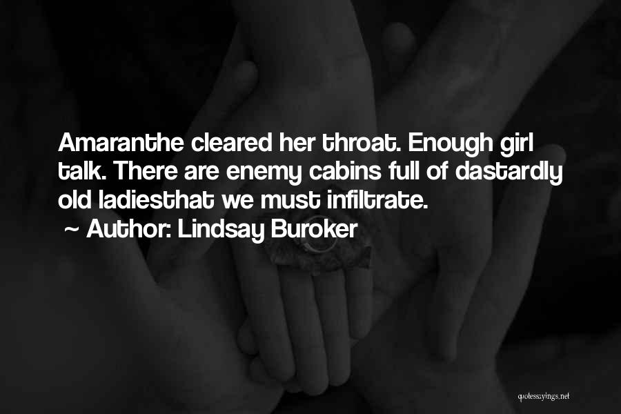 Lindsay Buroker Quotes: Amaranthe Cleared Her Throat. Enough Girl Talk. There Are Enemy Cabins Full Of Dastardly Old Ladiesthat We Must Infiltrate.