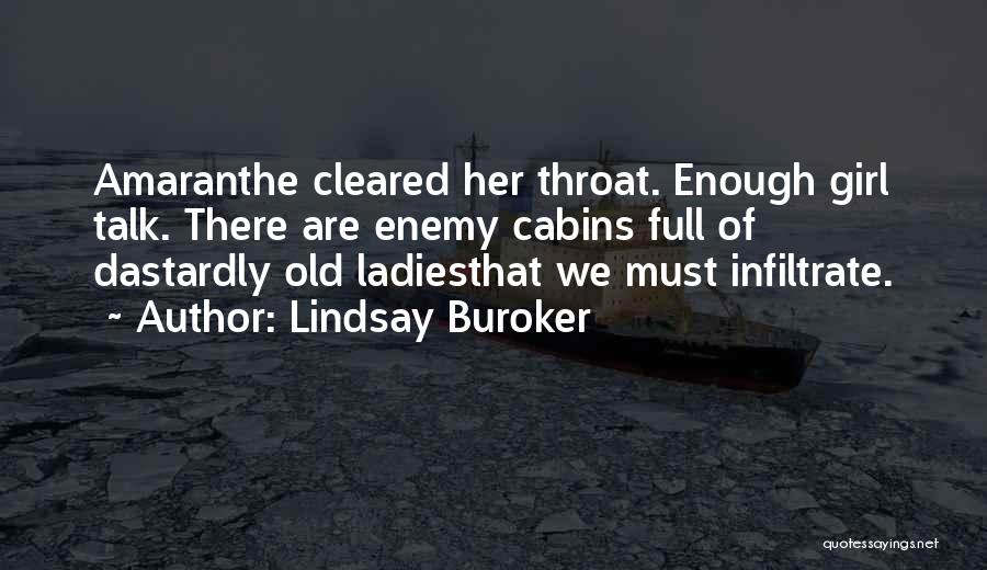 Lindsay Buroker Quotes: Amaranthe Cleared Her Throat. Enough Girl Talk. There Are Enemy Cabins Full Of Dastardly Old Ladiesthat We Must Infiltrate.