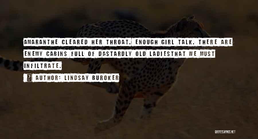 Lindsay Buroker Quotes: Amaranthe Cleared Her Throat. Enough Girl Talk. There Are Enemy Cabins Full Of Dastardly Old Ladiesthat We Must Infiltrate.