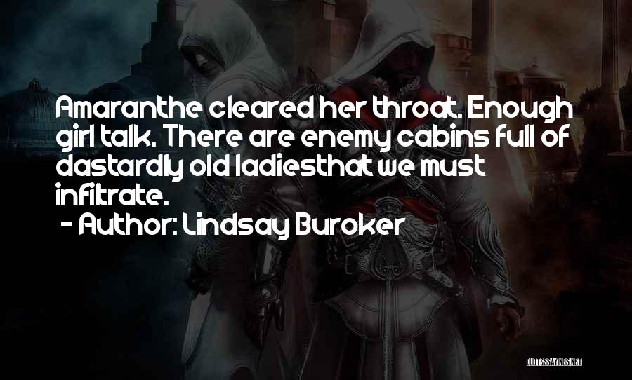 Lindsay Buroker Quotes: Amaranthe Cleared Her Throat. Enough Girl Talk. There Are Enemy Cabins Full Of Dastardly Old Ladiesthat We Must Infiltrate.