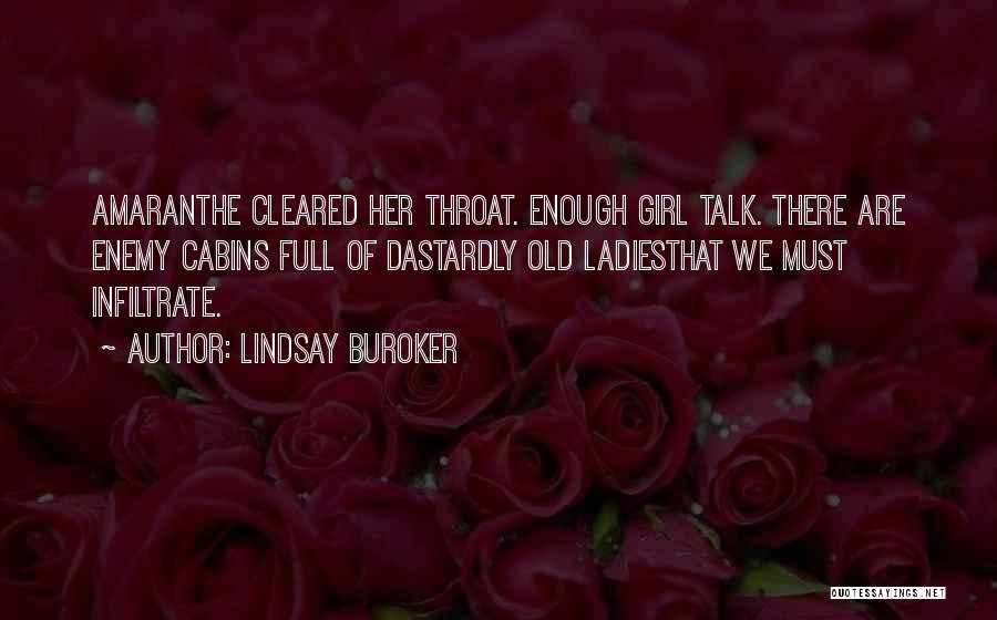 Lindsay Buroker Quotes: Amaranthe Cleared Her Throat. Enough Girl Talk. There Are Enemy Cabins Full Of Dastardly Old Ladiesthat We Must Infiltrate.