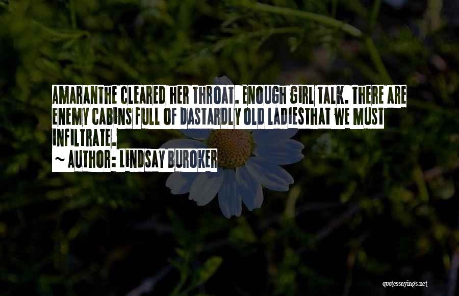 Lindsay Buroker Quotes: Amaranthe Cleared Her Throat. Enough Girl Talk. There Are Enemy Cabins Full Of Dastardly Old Ladiesthat We Must Infiltrate.