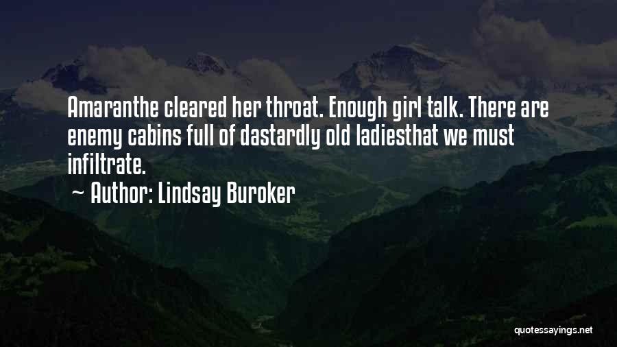Lindsay Buroker Quotes: Amaranthe Cleared Her Throat. Enough Girl Talk. There Are Enemy Cabins Full Of Dastardly Old Ladiesthat We Must Infiltrate.
