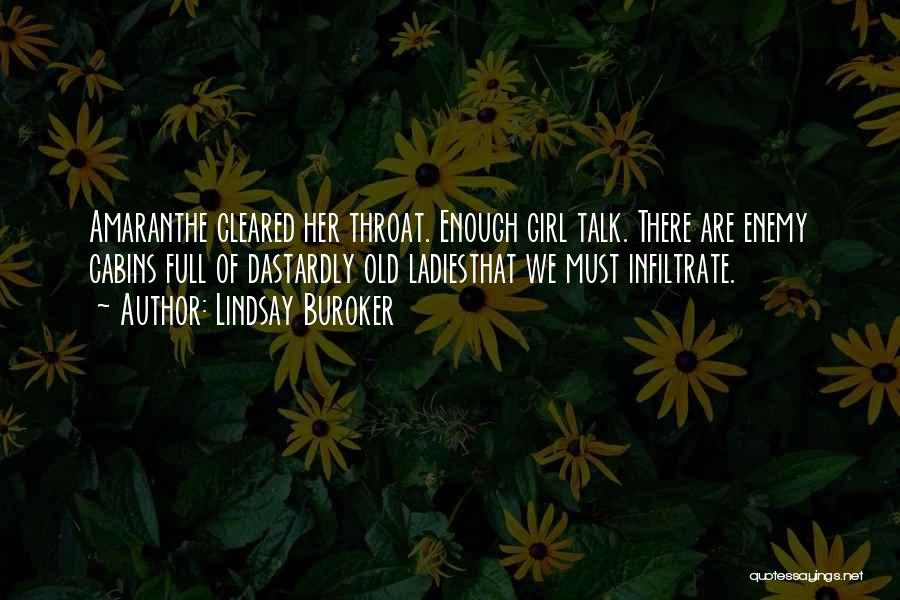 Lindsay Buroker Quotes: Amaranthe Cleared Her Throat. Enough Girl Talk. There Are Enemy Cabins Full Of Dastardly Old Ladiesthat We Must Infiltrate.