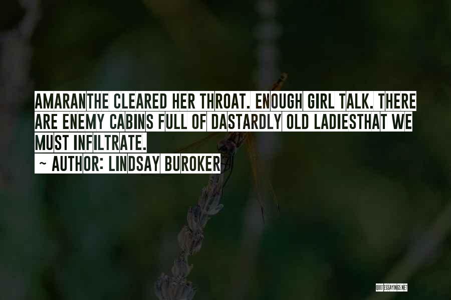 Lindsay Buroker Quotes: Amaranthe Cleared Her Throat. Enough Girl Talk. There Are Enemy Cabins Full Of Dastardly Old Ladiesthat We Must Infiltrate.