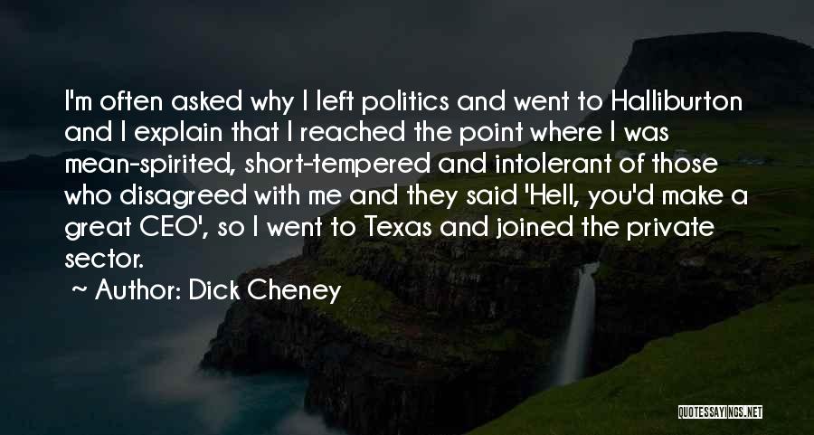 Dick Cheney Quotes: I'm Often Asked Why I Left Politics And Went To Halliburton And I Explain That I Reached The Point Where