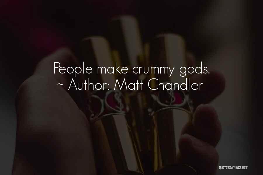 Matt Chandler Quotes: People Make Crummy Gods.