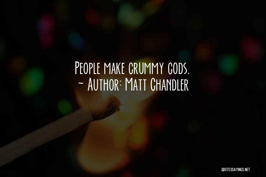 Matt Chandler Quotes: People Make Crummy Gods.