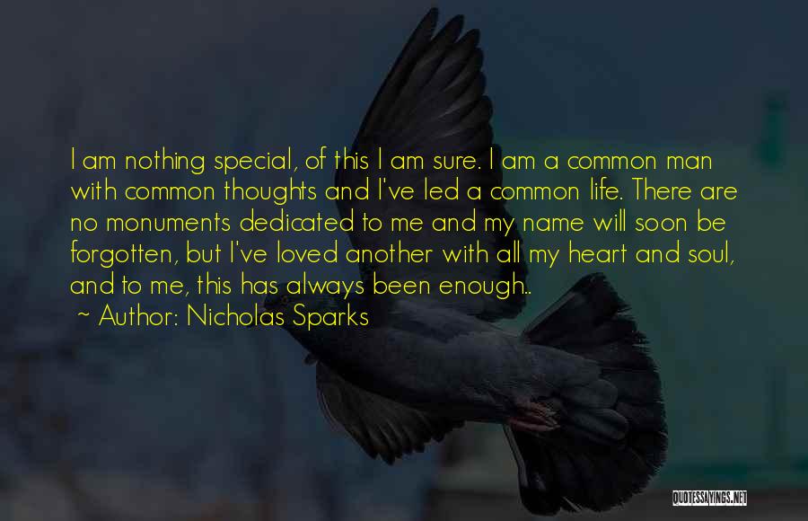 Nicholas Sparks Quotes: I Am Nothing Special, Of This I Am Sure. I Am A Common Man With Common Thoughts And I've Led