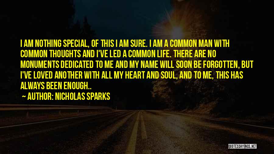 Nicholas Sparks Quotes: I Am Nothing Special, Of This I Am Sure. I Am A Common Man With Common Thoughts And I've Led