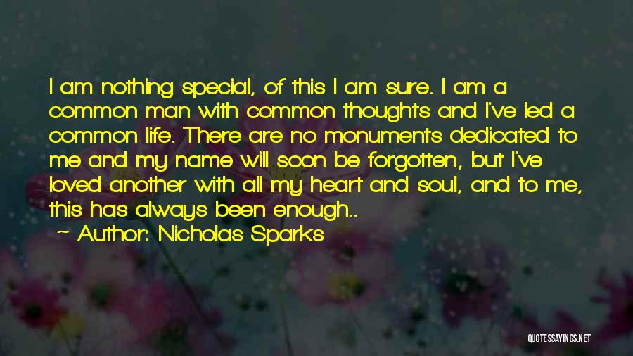 Nicholas Sparks Quotes: I Am Nothing Special, Of This I Am Sure. I Am A Common Man With Common Thoughts And I've Led