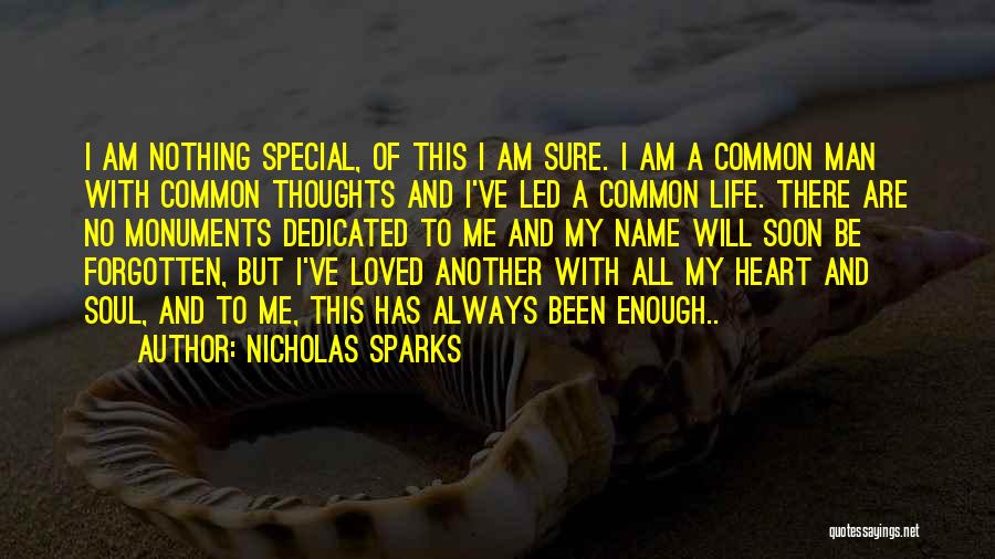 Nicholas Sparks Quotes: I Am Nothing Special, Of This I Am Sure. I Am A Common Man With Common Thoughts And I've Led
