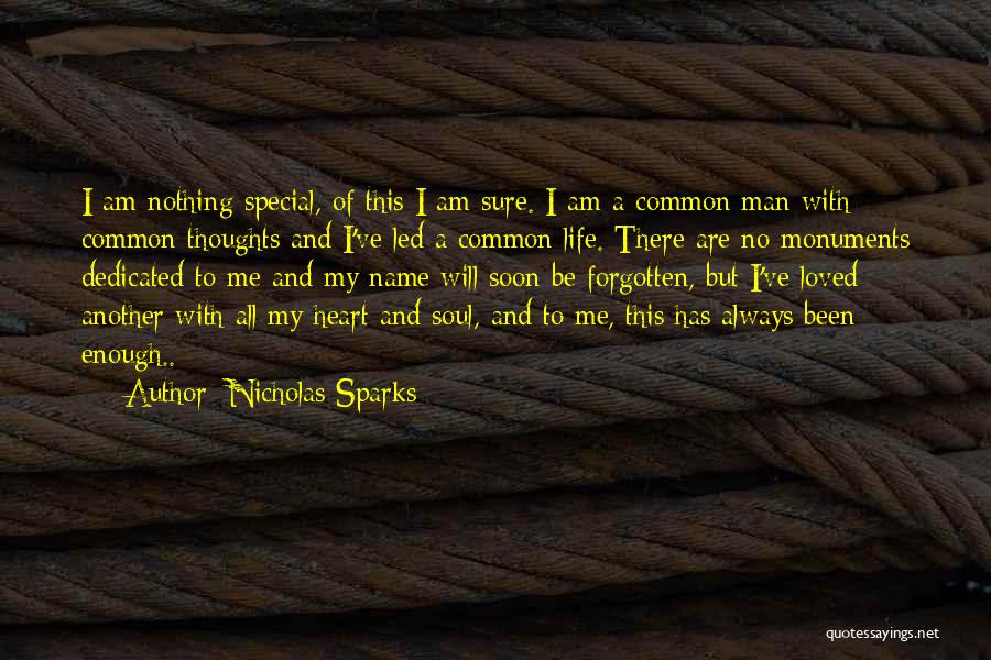 Nicholas Sparks Quotes: I Am Nothing Special, Of This I Am Sure. I Am A Common Man With Common Thoughts And I've Led