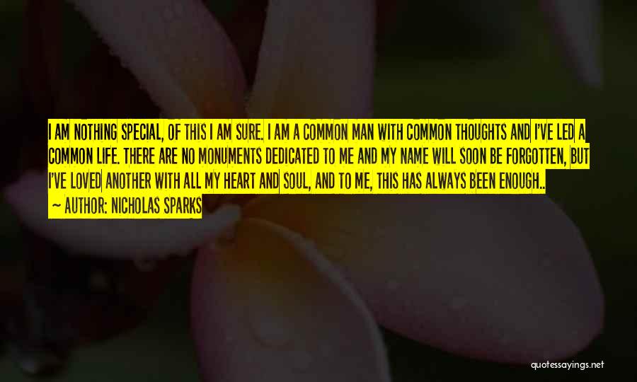 Nicholas Sparks Quotes: I Am Nothing Special, Of This I Am Sure. I Am A Common Man With Common Thoughts And I've Led