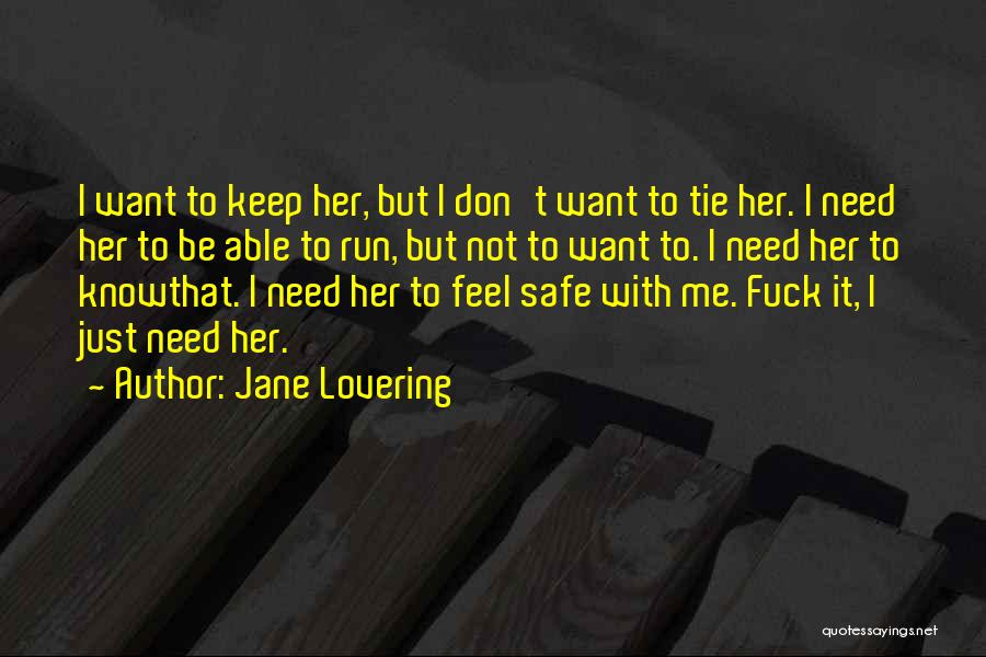 Jane Lovering Quotes: I Want To Keep Her, But I Don't Want To Tie Her. I Need Her To Be Able To Run,