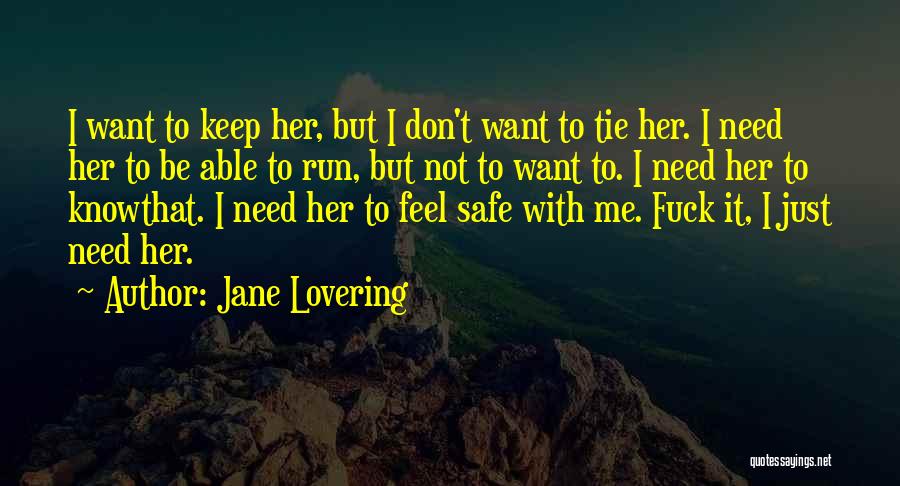 Jane Lovering Quotes: I Want To Keep Her, But I Don't Want To Tie Her. I Need Her To Be Able To Run,