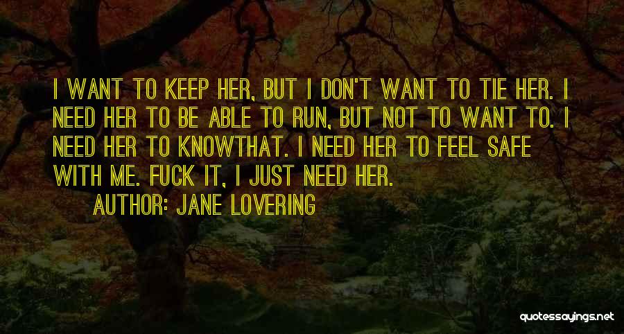 Jane Lovering Quotes: I Want To Keep Her, But I Don't Want To Tie Her. I Need Her To Be Able To Run,