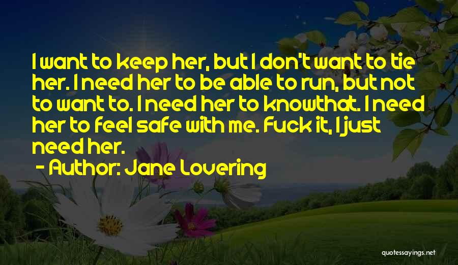 Jane Lovering Quotes: I Want To Keep Her, But I Don't Want To Tie Her. I Need Her To Be Able To Run,