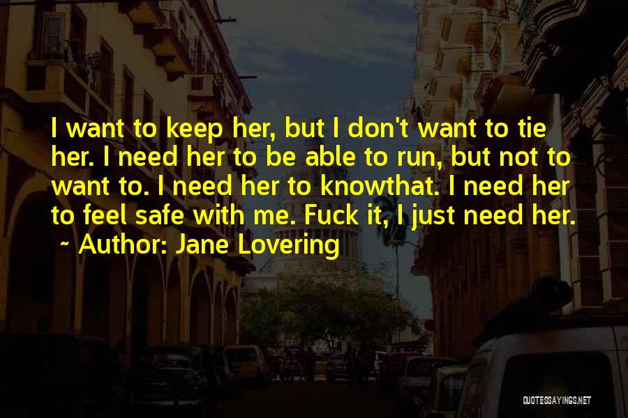 Jane Lovering Quotes: I Want To Keep Her, But I Don't Want To Tie Her. I Need Her To Be Able To Run,