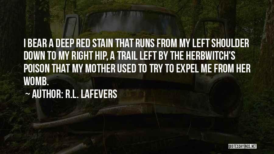 R.L. LaFevers Quotes: I Bear A Deep Red Stain That Runs From My Left Shoulder Down To My Right Hip, A Trail Left