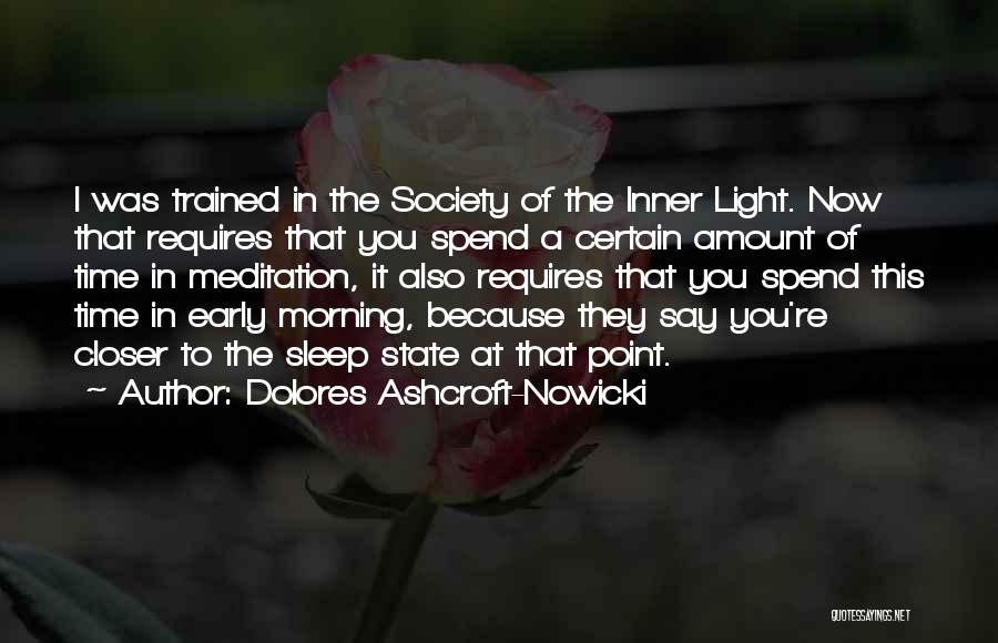 Dolores Ashcroft-Nowicki Quotes: I Was Trained In The Society Of The Inner Light. Now That Requires That You Spend A Certain Amount Of