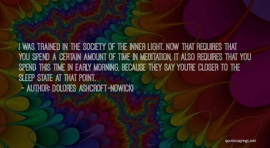 Dolores Ashcroft-Nowicki Quotes: I Was Trained In The Society Of The Inner Light. Now That Requires That You Spend A Certain Amount Of