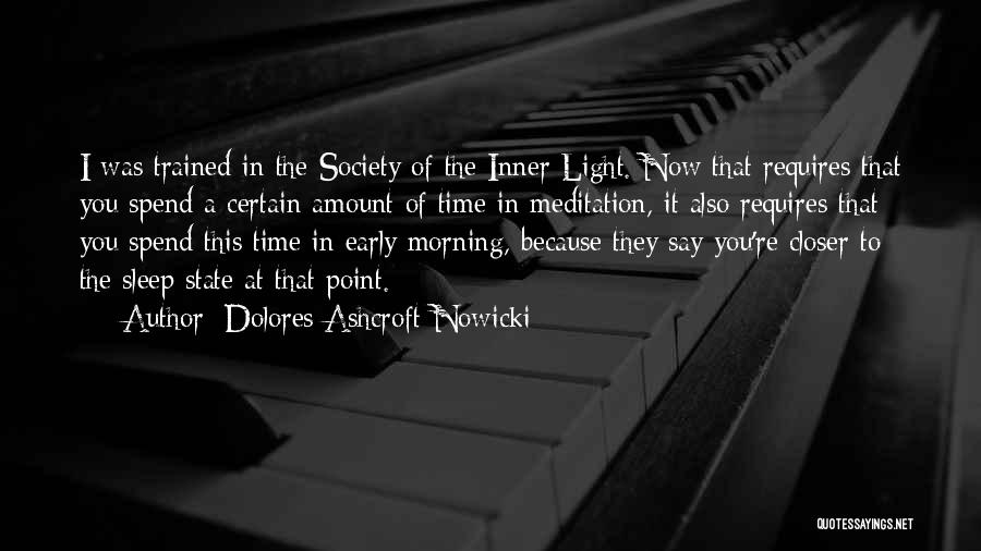 Dolores Ashcroft-Nowicki Quotes: I Was Trained In The Society Of The Inner Light. Now That Requires That You Spend A Certain Amount Of