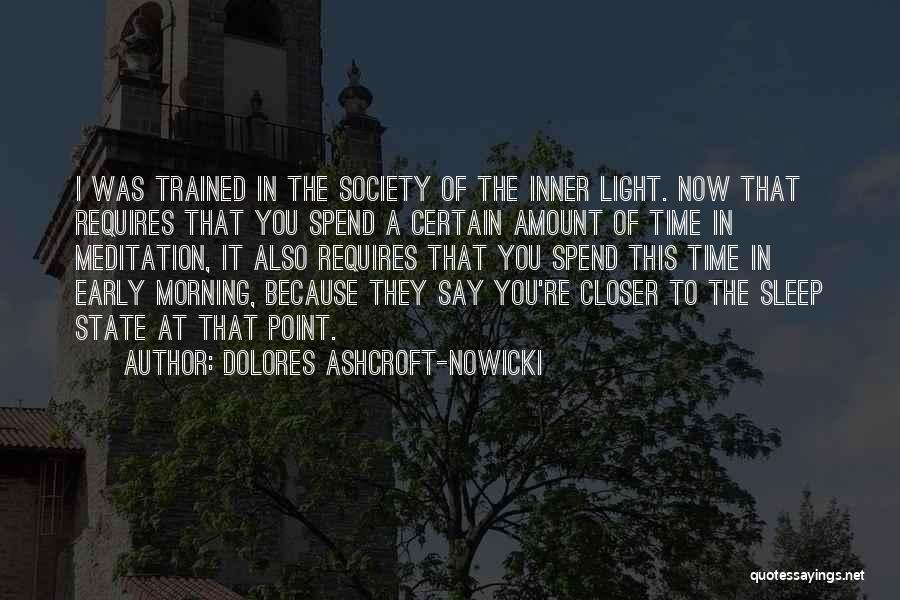 Dolores Ashcroft-Nowicki Quotes: I Was Trained In The Society Of The Inner Light. Now That Requires That You Spend A Certain Amount Of