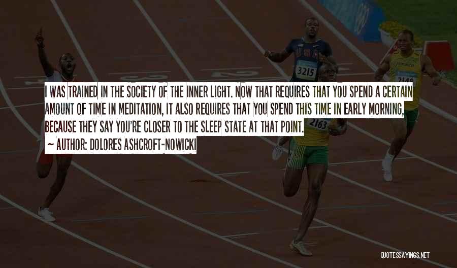 Dolores Ashcroft-Nowicki Quotes: I Was Trained In The Society Of The Inner Light. Now That Requires That You Spend A Certain Amount Of