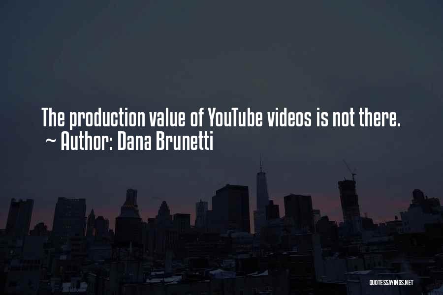 Dana Brunetti Quotes: The Production Value Of Youtube Videos Is Not There.