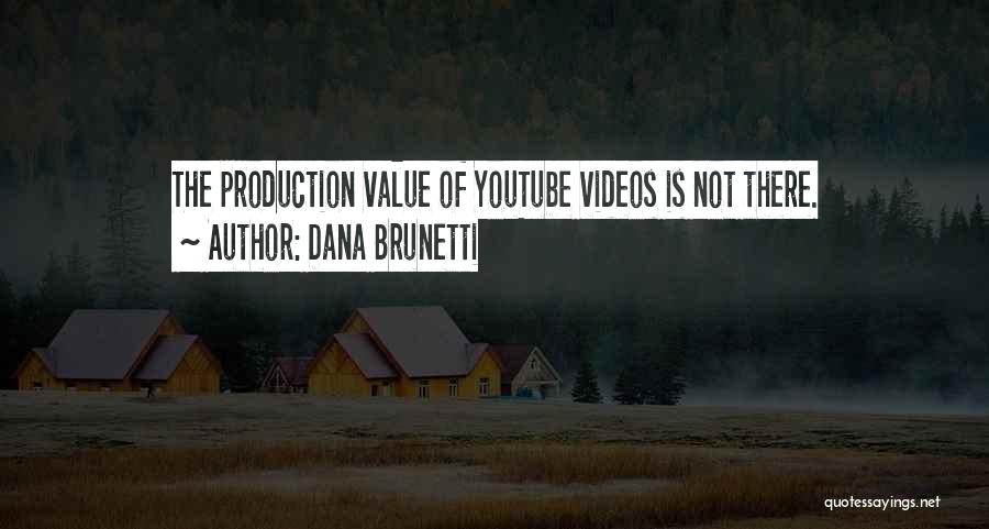 Dana Brunetti Quotes: The Production Value Of Youtube Videos Is Not There.