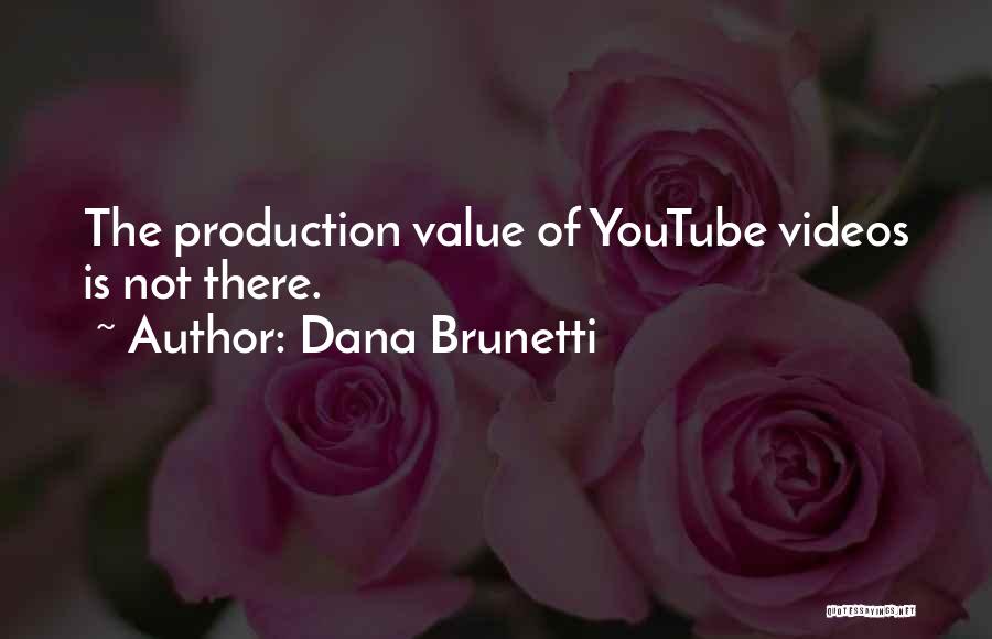 Dana Brunetti Quotes: The Production Value Of Youtube Videos Is Not There.