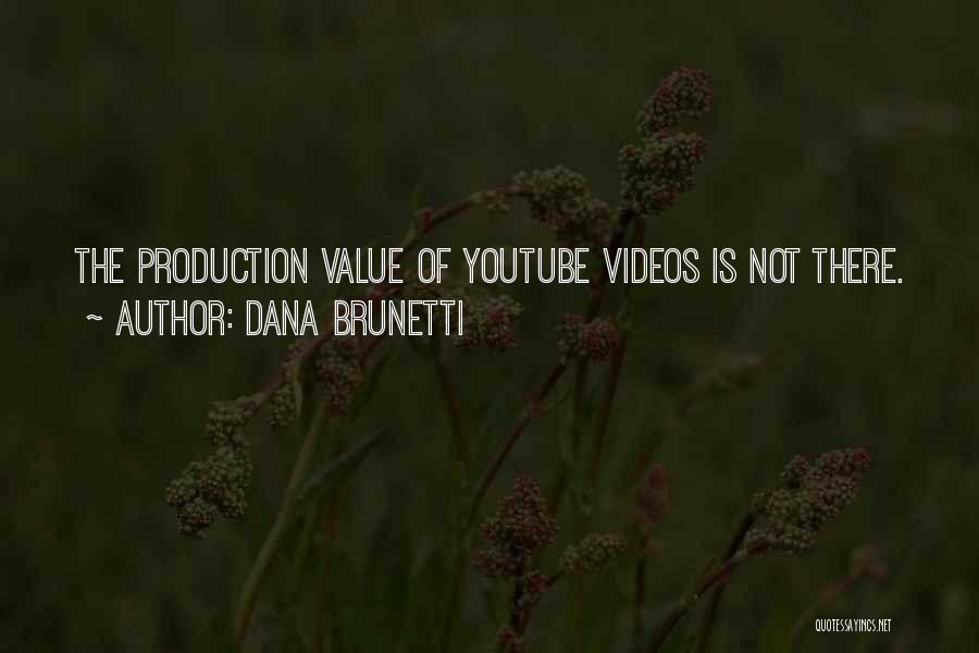 Dana Brunetti Quotes: The Production Value Of Youtube Videos Is Not There.