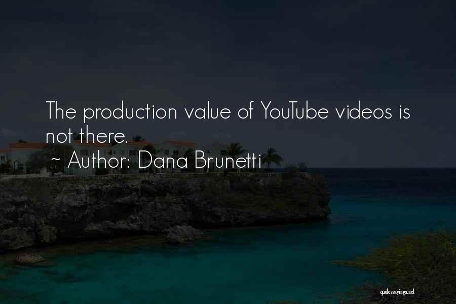 Dana Brunetti Quotes: The Production Value Of Youtube Videos Is Not There.