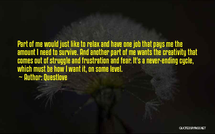 Questlove Quotes: Part Of Me Would Just Like To Relax And Have One Job That Pays Me The Amount I Need To