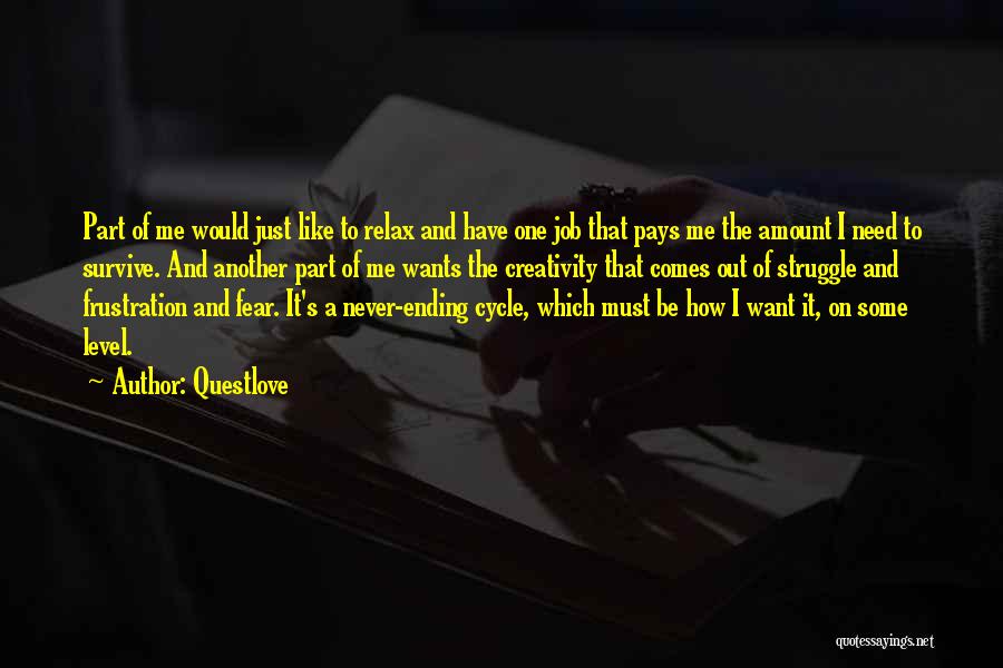 Questlove Quotes: Part Of Me Would Just Like To Relax And Have One Job That Pays Me The Amount I Need To