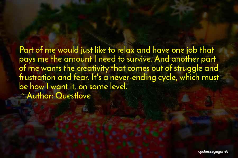 Questlove Quotes: Part Of Me Would Just Like To Relax And Have One Job That Pays Me The Amount I Need To