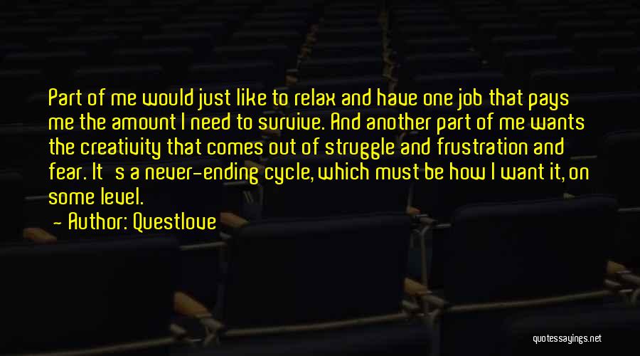 Questlove Quotes: Part Of Me Would Just Like To Relax And Have One Job That Pays Me The Amount I Need To