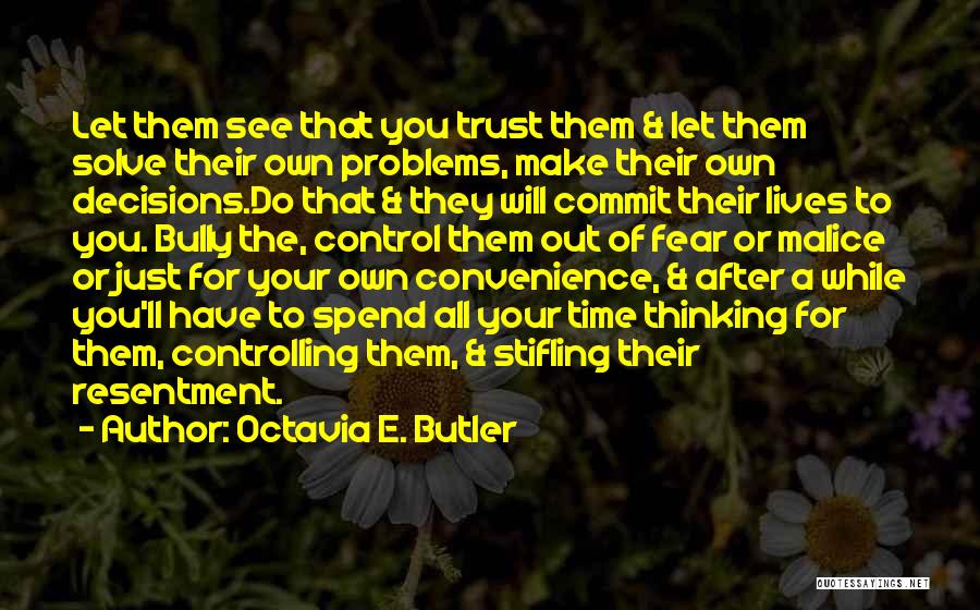 Octavia E. Butler Quotes: Let Them See That You Trust Them & Let Them Solve Their Own Problems, Make Their Own Decisions.do That &