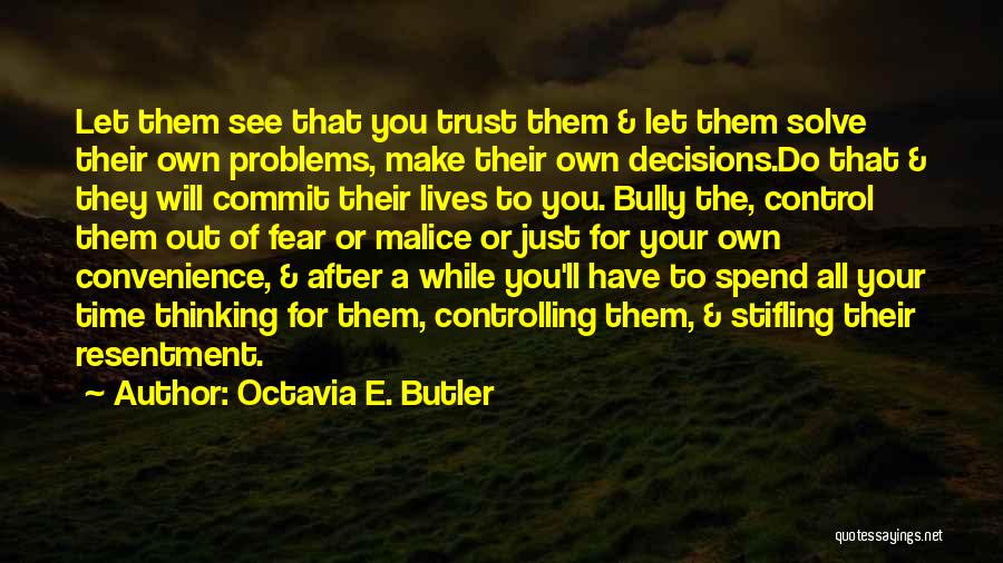 Octavia E. Butler Quotes: Let Them See That You Trust Them & Let Them Solve Their Own Problems, Make Their Own Decisions.do That &