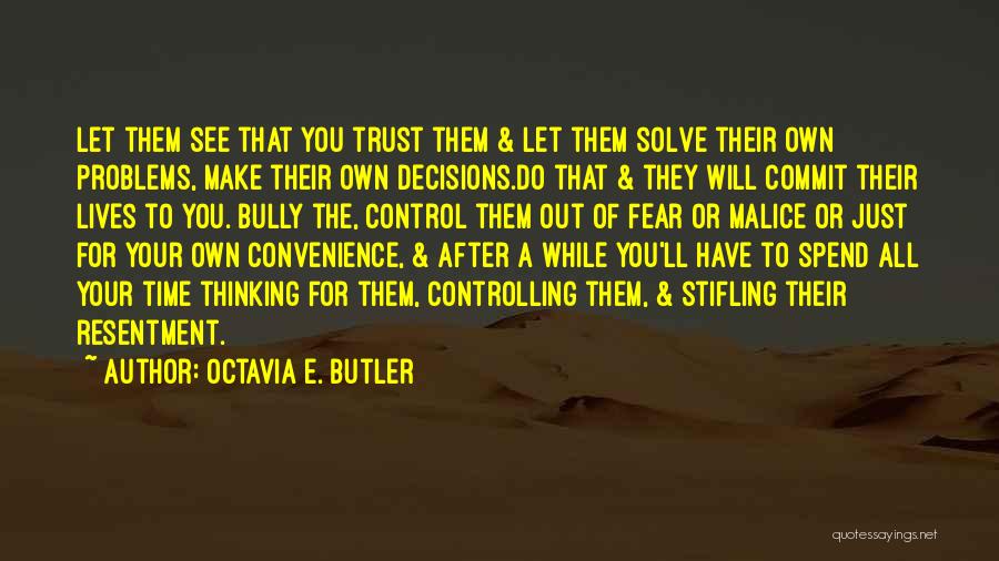 Octavia E. Butler Quotes: Let Them See That You Trust Them & Let Them Solve Their Own Problems, Make Their Own Decisions.do That &