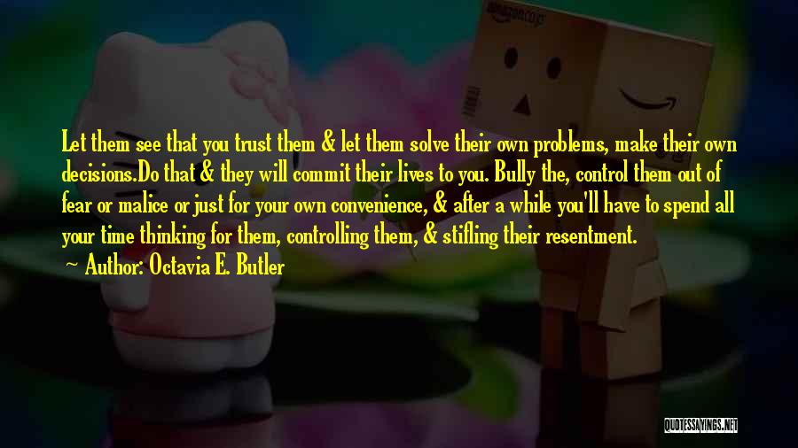 Octavia E. Butler Quotes: Let Them See That You Trust Them & Let Them Solve Their Own Problems, Make Their Own Decisions.do That &