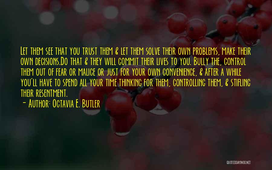 Octavia E. Butler Quotes: Let Them See That You Trust Them & Let Them Solve Their Own Problems, Make Their Own Decisions.do That &