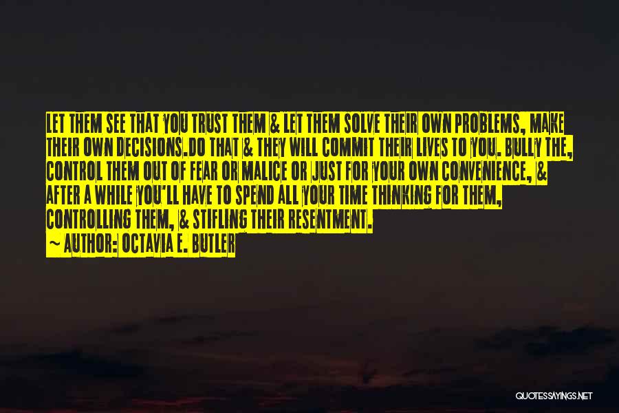 Octavia E. Butler Quotes: Let Them See That You Trust Them & Let Them Solve Their Own Problems, Make Their Own Decisions.do That &