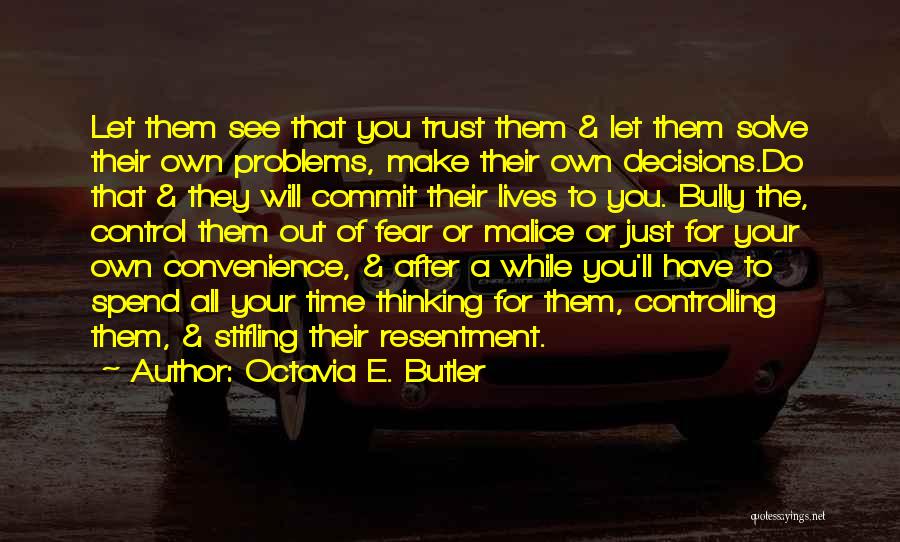 Octavia E. Butler Quotes: Let Them See That You Trust Them & Let Them Solve Their Own Problems, Make Their Own Decisions.do That &