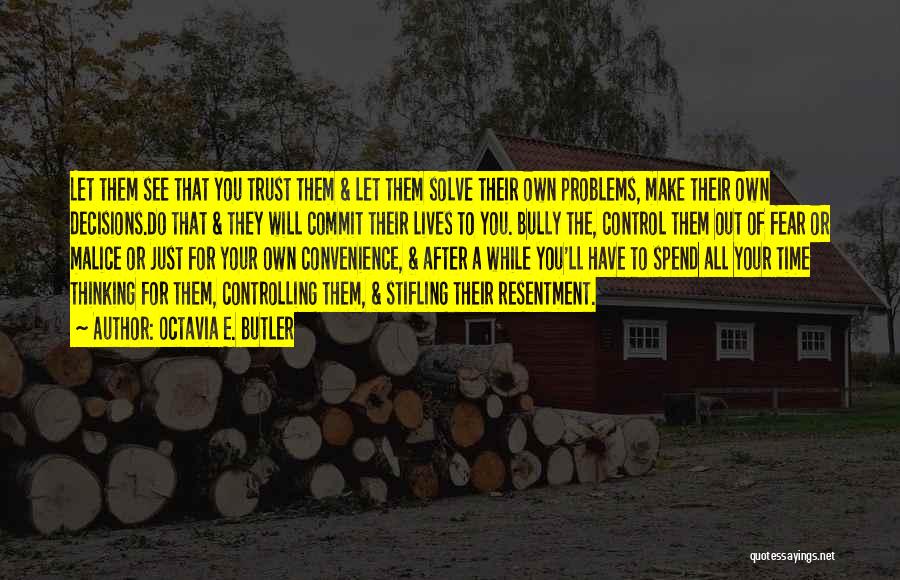 Octavia E. Butler Quotes: Let Them See That You Trust Them & Let Them Solve Their Own Problems, Make Their Own Decisions.do That &