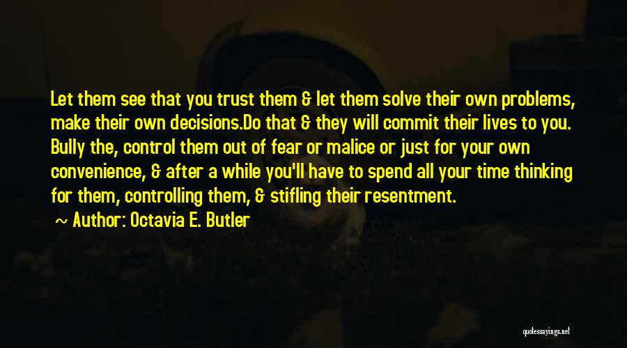 Octavia E. Butler Quotes: Let Them See That You Trust Them & Let Them Solve Their Own Problems, Make Their Own Decisions.do That &