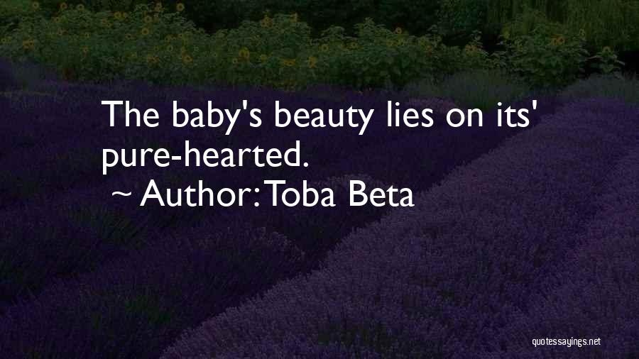 Toba Beta Quotes: The Baby's Beauty Lies On Its' Pure-hearted.